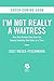 I'm Not Really a Waitress by Suzi Weiss-Fischmann