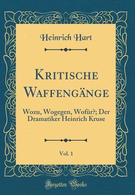 Kritische Waffengänge, Vol. 1: Wozu, Wogegen, Wofür?; Der Dramatiker Heinrich Kruse (Classic Reprint) (German Edition)
