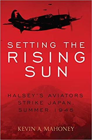 Setting the Rising Sun: Halsey's Aviators Strike Japan, Summer 1945 (Hardcover)