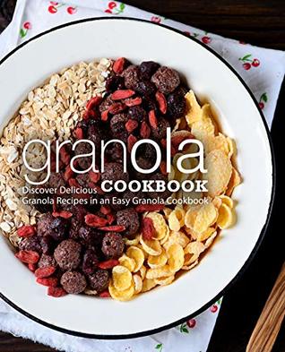 Granola Cookbook: Discover Delicious Granola Recipes in an Easy Granola Cookbook (Kindle Edition)