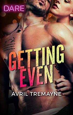 Getting Even: A Scorching Hot Romance – A Spicy Second Chance Story Featuring an Alpha Hero's Revenge (Reunions Book 2)