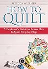 How to Quilt: A Beginner’s Guide to Learn How to Quilt Step-by-Step (Crafts for Beginners)