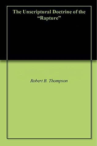 The Unscriptural Doctrine of the "Rapture"