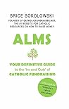 Alms: Your Definitive Guide to the Ins and Outs of Catholic Fundraising