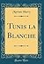 Tunis La Blanche (Classic Reprint) (French Edition)