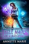 Three Mages and a Margarita by Annette Marie Three Mages and a Margarita by Annette Marie