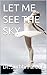 Let Me See The Sky by Surbhi Pareek