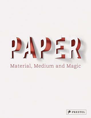 Paper: Material, Medium, Magic (Hardcover)