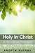 Holy in Christ: 31 Days to Spiritual Transformation