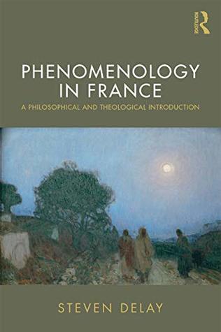 Phenomenology in France: A Philosophical and Theological Introduction (Kindle Edition)