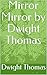 Mirror Mirror by Dwight Thomas by Dwight Thomas