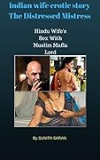 Indian Wife Erotic Story - The Distressed Mistress: Hindu Wife's Sex With Muslim Mafia Lord