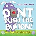 Don't Push the Button! An Easter Surprise: A Funny Interactive Easter Book For Kids