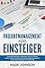 Projektmanagement für Einsteiger: Grundlagen, Ressourcen, Organisation, Struktur, Prozesse, Phasen, Techniken und Tools des modernen Projektmanagements. ... Handbuch zum Projekterfolg. (German Edition)