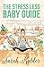 The Stress-Less Baby Guide by Sarah Kaldor
