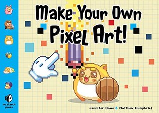 Make Your Own Pixel Art: Create Graphics for Games, Animations, and More! (Paperback)