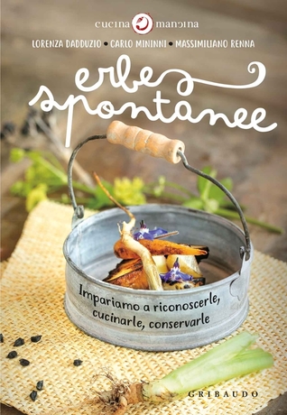 Erbe spontanee: Impariamo a riconoscerle, cucinarle, conservarle