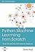 Python Machine Learning from Scratch: Step-By-Step Guide with Scikit-Learn and Tensorflow