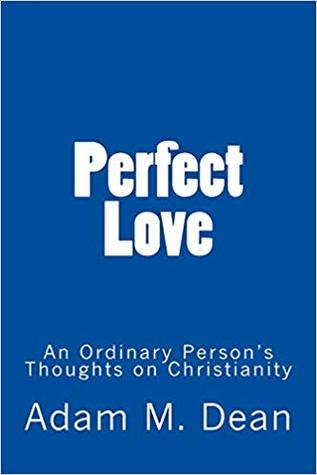 Perfect Love: An Ordinary Person's Thoughts on Christianity
