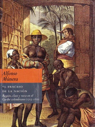 El fracaso de la nación - Región, clase y raza en el Caribe colombiano (Paperback)