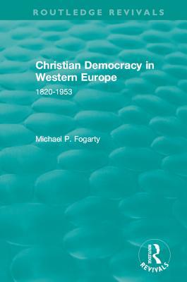 : Christian Democracy in Western Europe, 1820-1953. (1957) (Routledge Revivals)