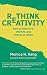 Rethink Creativity by Monica Kang