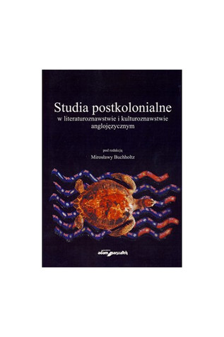 Studia postkolonialne w literaturoznawstwie i kulturoznawstwie anglojęzycznym