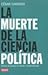 La Muerte De La Ciencia Politica by Cesar Cansino