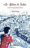 r2i: Return to India: A tale of living India-genously r2i: Return to India: A tale of living India-genously
