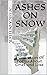 Ashes On Snow: A Collection...