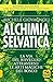 Alchimia Selvatica: La via del risveglio attraverso le arti magiche del bosco (Italian Edition)