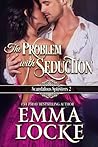The Problem with Seduction (The Scandalous Spinsters, #2) The Problem with Seduction (The Scandalous Spinsters, #2)