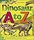 Dinosaur A to Z: An Amazing...