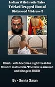 Indian Wife Erotic Tales Tricked Trapped Hunted Distressed Mistress-3: Hindu wife becomes night treat for Muslim mafia Don. The Don is amused and she gets USED