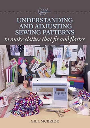 Understanding and Adjusting Sewing Patterns: to make clothes that fit and flatter (Kindle Edition)