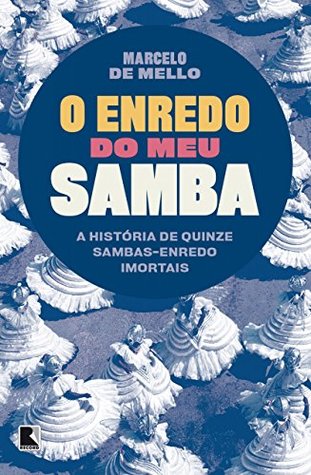 O enredo do meu samba: A história de quinze sambas-enredo imortais (Portuguese Edition)