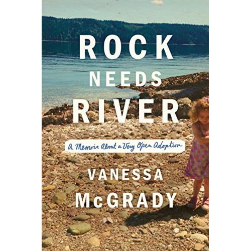 Rock Needs River A Memoir About A Very Open Adoption By Vanessa Mcgrady