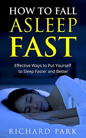 How To Fall Asleep Fast Effective Ways To Put Yourself To Sleep Faster And Better By Richard Park