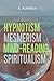 Hypnotism, Mesmerism, Mind-...