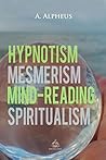 Hypnotism, Mesmerism, Mind-Reading and Spiritualism (Sacred World)