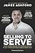 Selling To Serve: The Breakthrough Sales System For Accountants