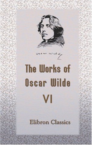 The Works of Oscar Wilde: Volume 6: An Ideal Husband. A Play