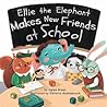 Ellie the Elephant Makes New Friends at School: A back to school picture book about friendship, emotions and confidence