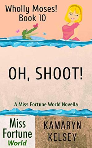 Oh, Shoot! (Miss Fortune World: Wholly Moses! Book 10)