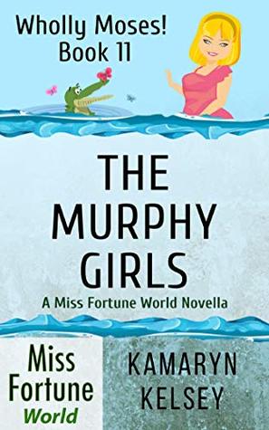 The Murphy Girls (Miss Fortune World: Wholly Moses! Book 11)