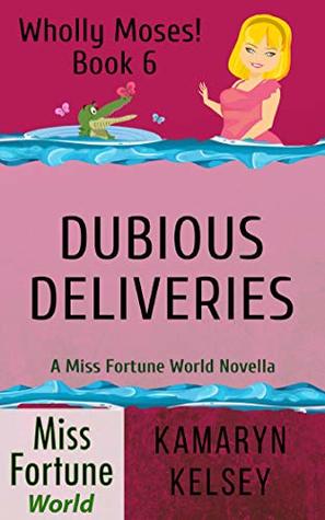 Dubious Deliveries (Miss Fortune World: Wholly Moses! Book 6)