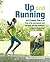 Up and Running: Your 8-week plan to go from 0-5k and beyond and discover the life-changing power of running
