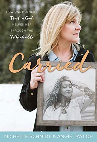 Carried: How One Mother’s Trust in God Helped Her through the Unthinkable (Kindle Edition)