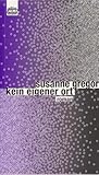 Kein eigener Ort by Susanne Gregor