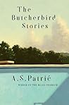 The Butcherbird Stories by A.S. Patric